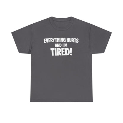 Everything Hurts And I’m Tired T-Shirt