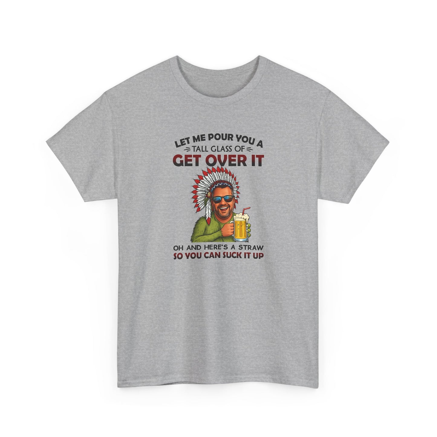 Get Over It Tee – Retro Native Chief Graphic Shirt with 'Let Me Pour You a Tall Glass of Get Over It' Slogan