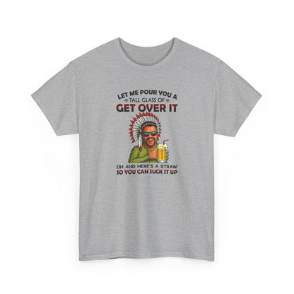 Get Over It Tee – Retro Native Chief Graphic Shirt with 'Let Me Pour You a Tall Glass of Get Over It' Slogan