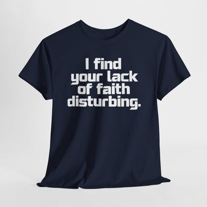 I Find Your Lack of Faith Disturbing T-Shirt