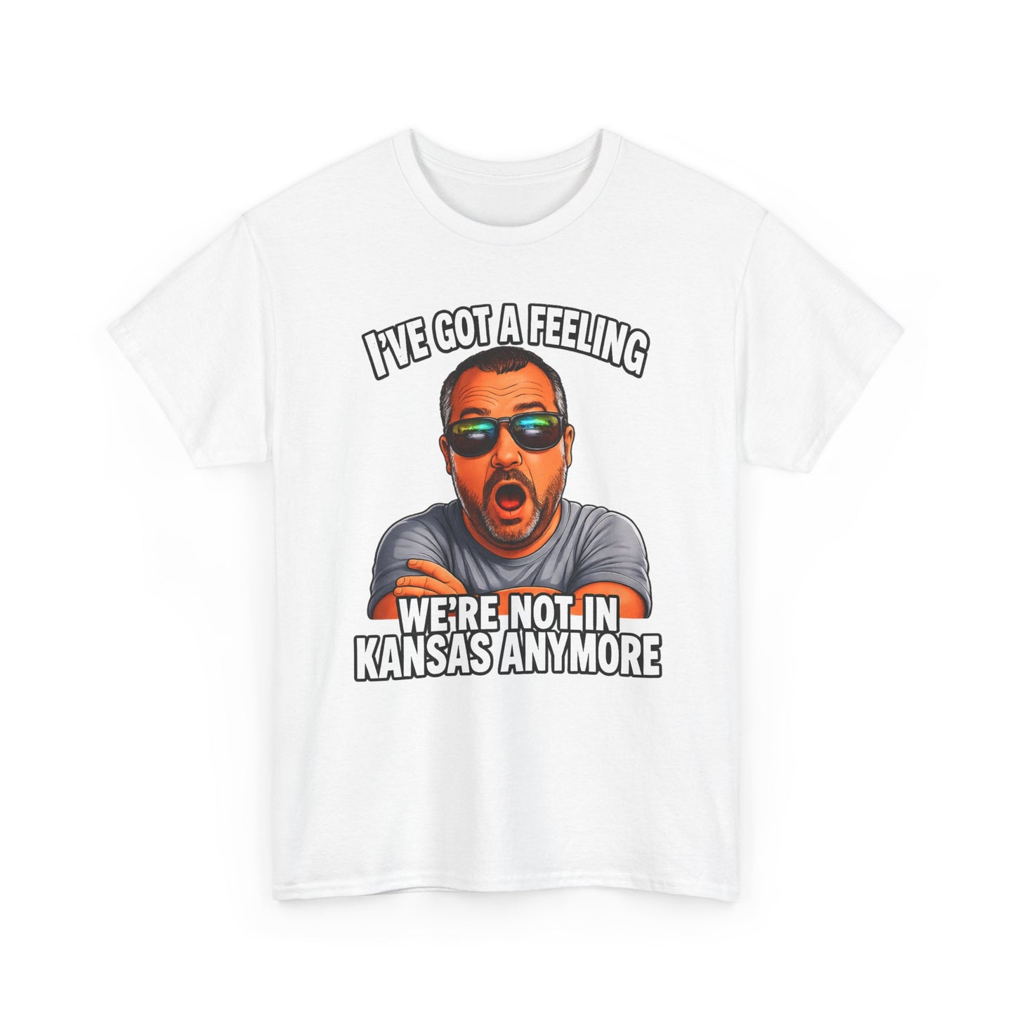 T-Shirt — "I’ve Got a Feeling We’re Not in Kansas Anymore" Graphic Tee