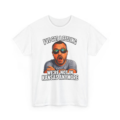 T-Shirt — "I’ve Got a Feeling We’re Not in Kansas Anymore" Graphic Tee