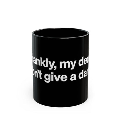 Black Ceramic Mug — "Frankly, My Dear, I Don't Give a Damn" Quote Coffee Cup
