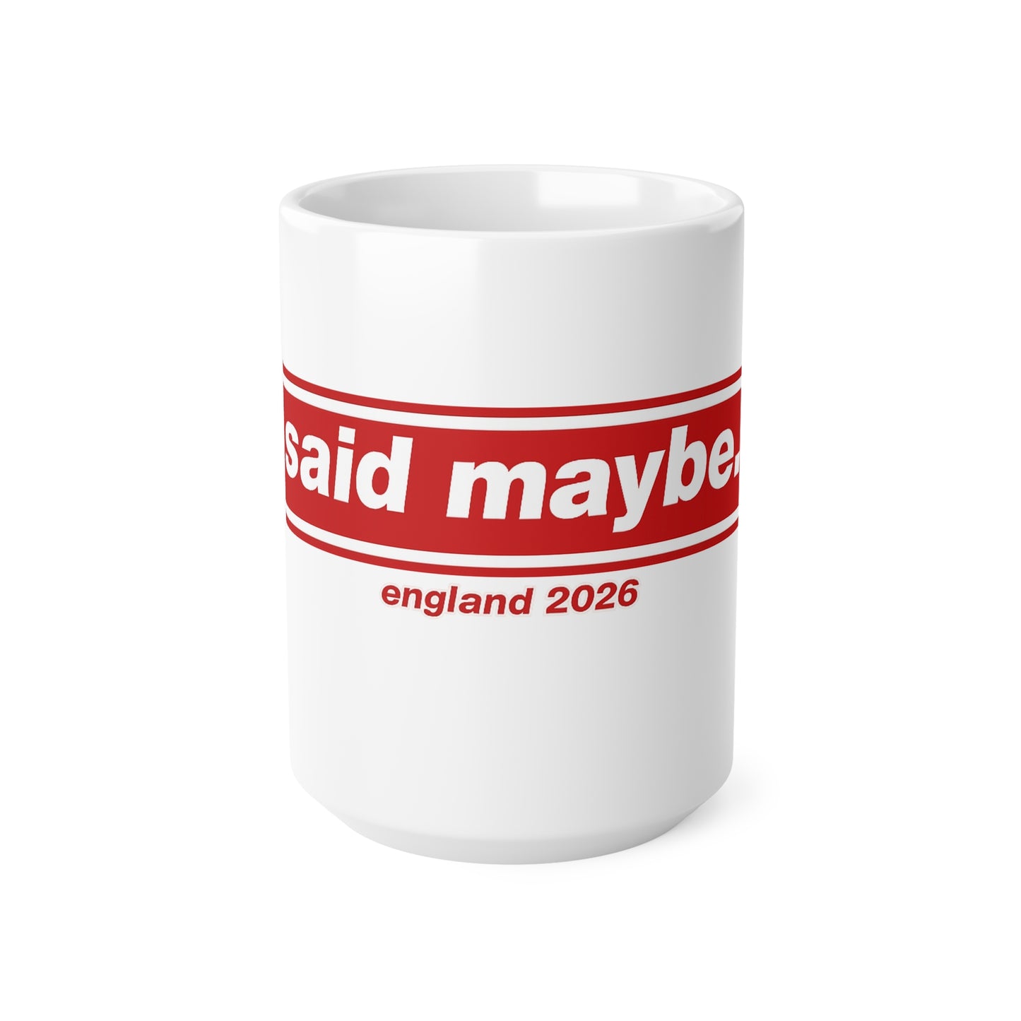 "I Said Maybe" England 2026 Red Logo Coffee Cup (11oz, 15oz)