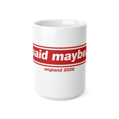 "I Said Maybe" England 2026 Red Logo Coffee Cup (11oz, 15oz)