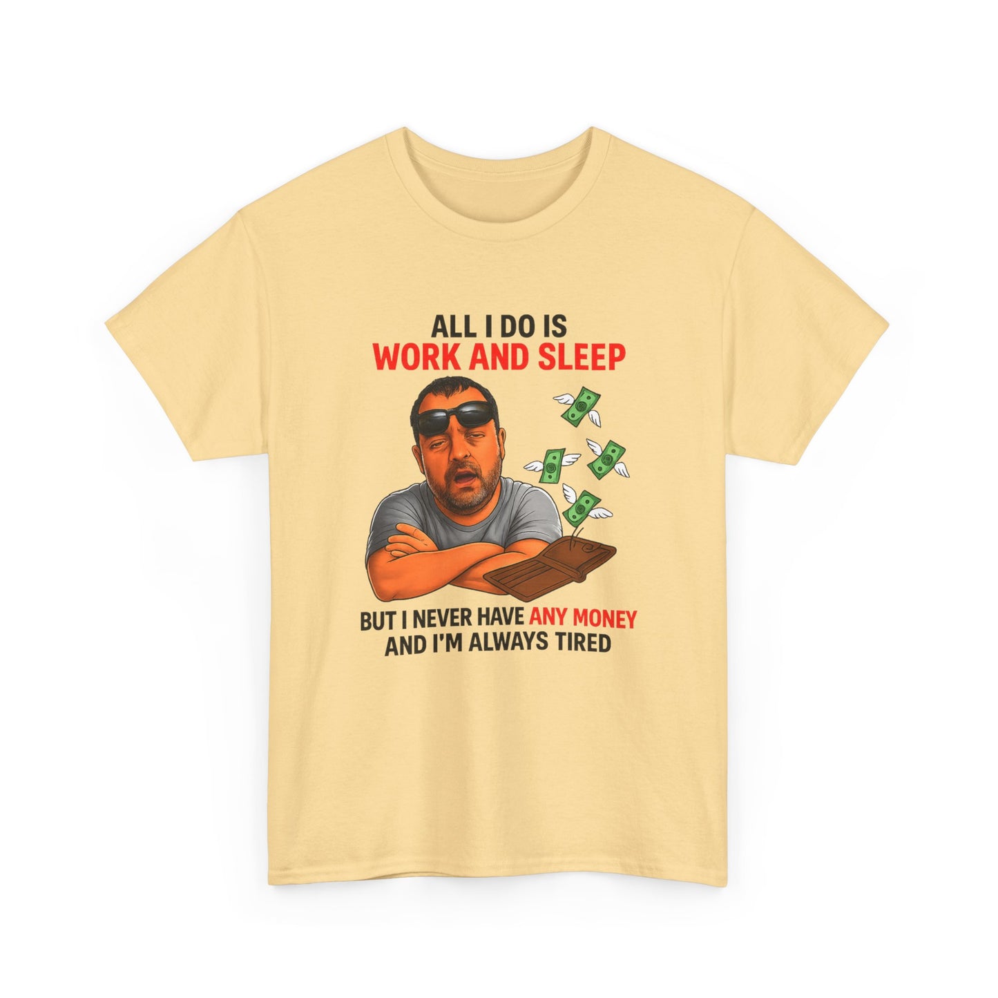 Graphic Tee — "All I Do Is Work and Sleep" Funny Money & Tired Humor Shirt