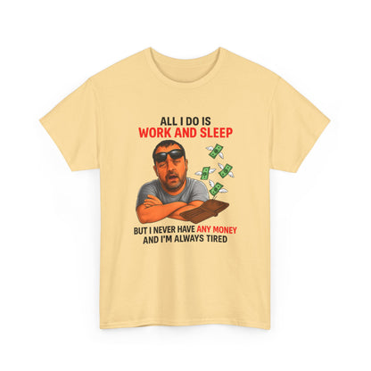 Graphic Tee — "All I Do Is Work and Sleep" Funny Money & Tired Humor Shirt