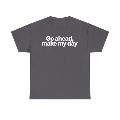 Go Ahead, Make My Day Tee - Bold Statement Graphic T-Shirt