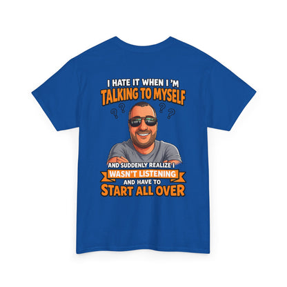 Funny Talking to Myself T-Shirt — 'I Hate It When I'm Talking to Myself… Wasn’t Listening' Graphic Tee
