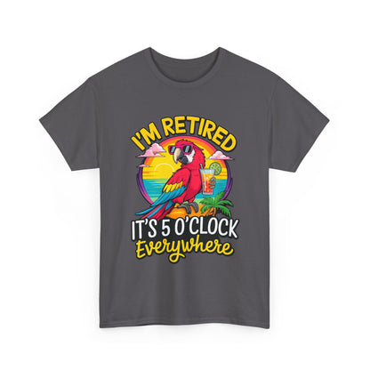Retired Parrot Tee — "I'm Retired, It's 5 O'Clock Everywhere" Tropical Retirement T-Shirt