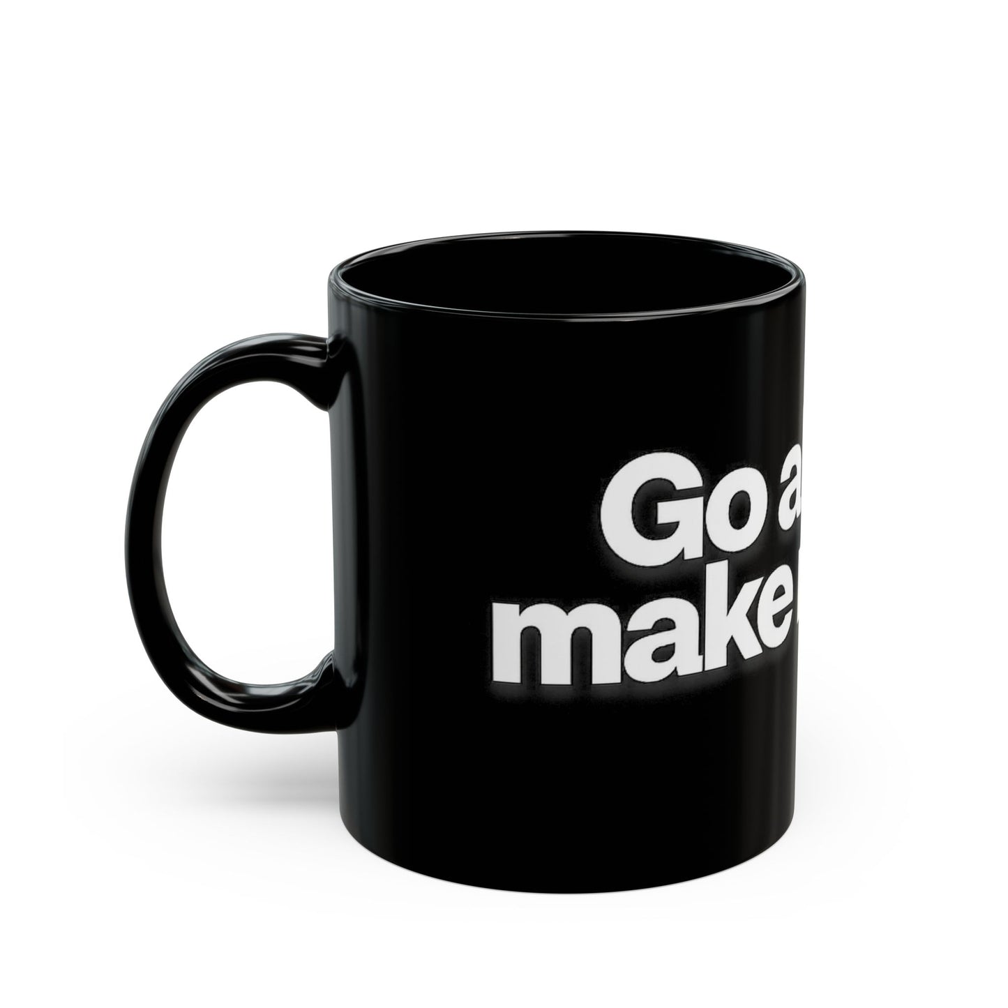 "Go ahead, make my day" Bold White Typography (11oz & 15oz). -Black Ceramic Mug