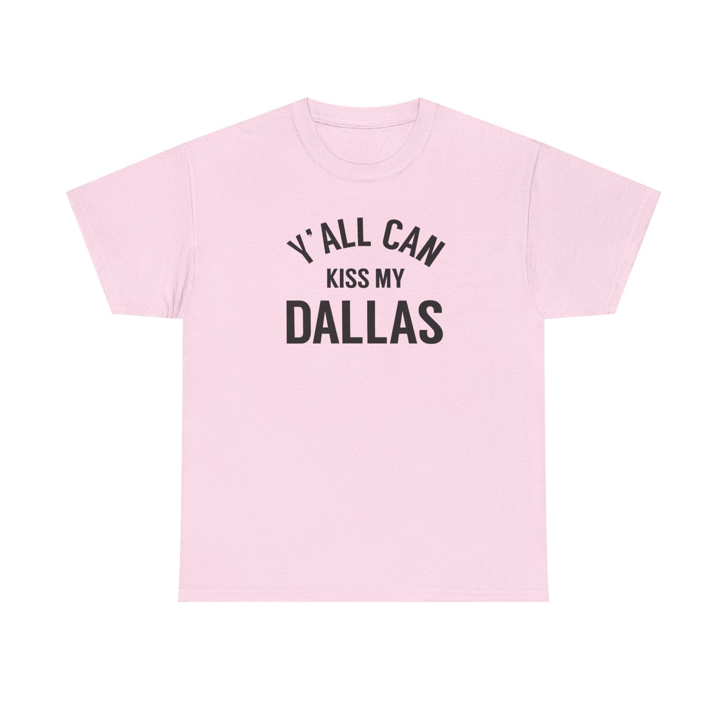 Y'all Can Kiss My Dallas Tee - Funny Texas Pride T-Shirt