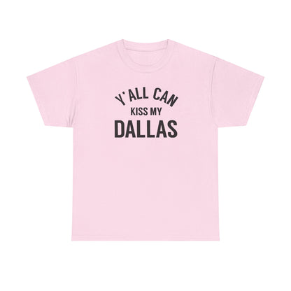 Y'all Can Kiss My Dallas Tee - Funny Texas Pride T-Shirt