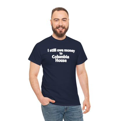 I Still Owe Money to Columbia House T-Shirt — Vintage Music Club Nostalgia Tee