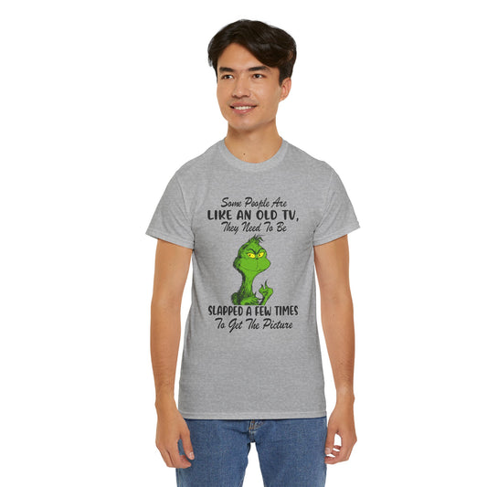 Funny Grinch Tee — “Some People Are Like An Old TV, They Need To Be Slapped A Few Times”