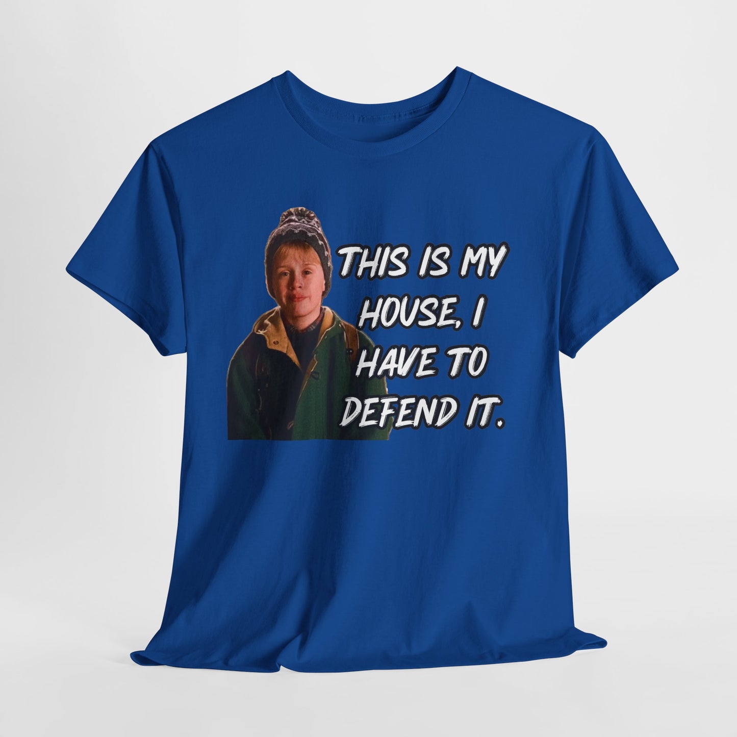 T-Shirt — "This Is My House, I Have To Defend It." Quote Tee