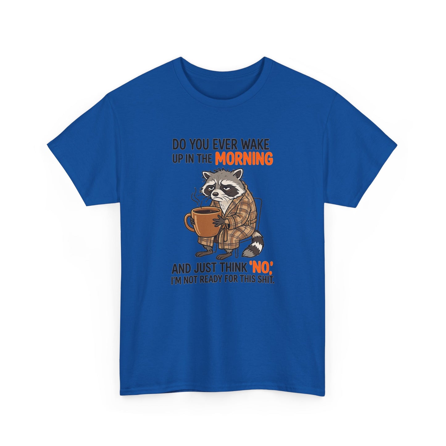 Funny Morning Raccoon T-Shirt — “Do You Ever Wake Up in the Morning and Just Think No” Coffee Tee