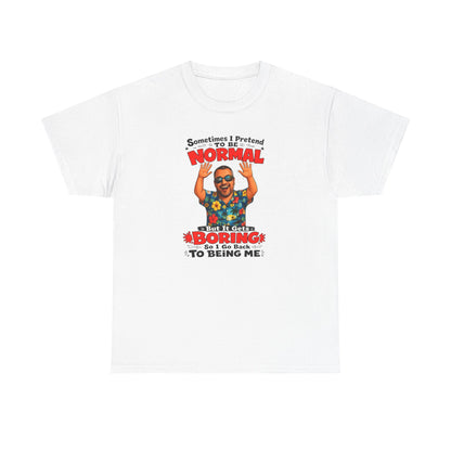 Funny Retro Graphic Tee — "Sometimes I Pretend To Be Normal But It Was Boring So I Went Back To Being Me"