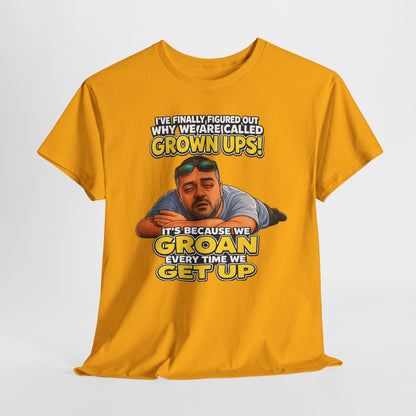 Funny "Grown Ups" T-Shirt — "We Groan Every Time We Get Up" Graphic Tee