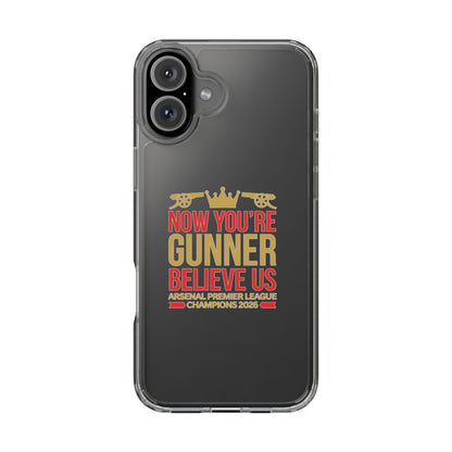Phone Case — "Now You're Gunner Believe Us" Arsenal Champions Clear Case