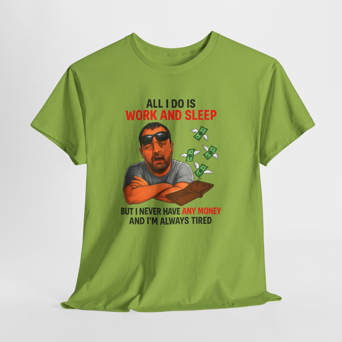 Graphic Tee — "All I Do Is Work and Sleep" Funny Money & Tired Humor Shirt