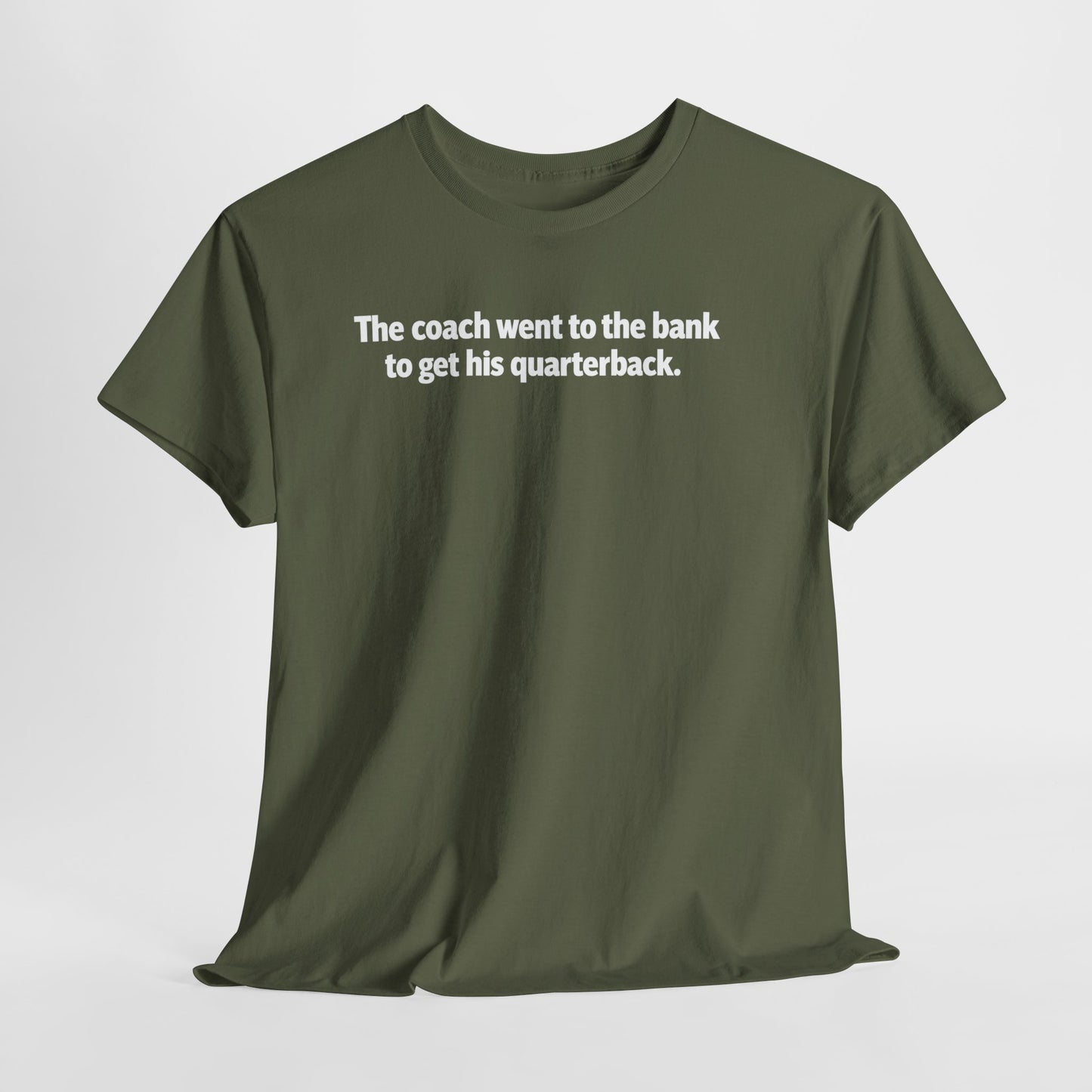Tee — "The coach went to the bank to get his quarterback." Funny Football Quote Shirt