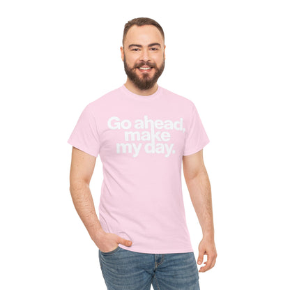 Go Ahead, Make My Day Tee — Bold White Text Graphic T-Shirt