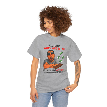 Graphic Tee — "All I Do Is Work and Sleep" Funny Money & Tired Humor Shirt