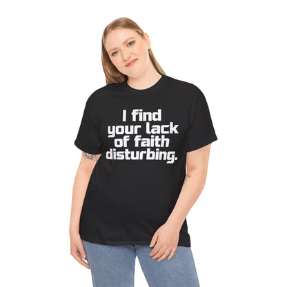I Find Your Lack of Faith Disturbing T-Shirt