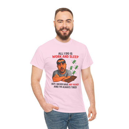 Graphic Tee — "All I Do Is Work and Sleep" Funny Money & Tired Humor Shirt