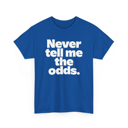 Never Tell Me The Odds T-Shirt — Funny Bold Quote Tee