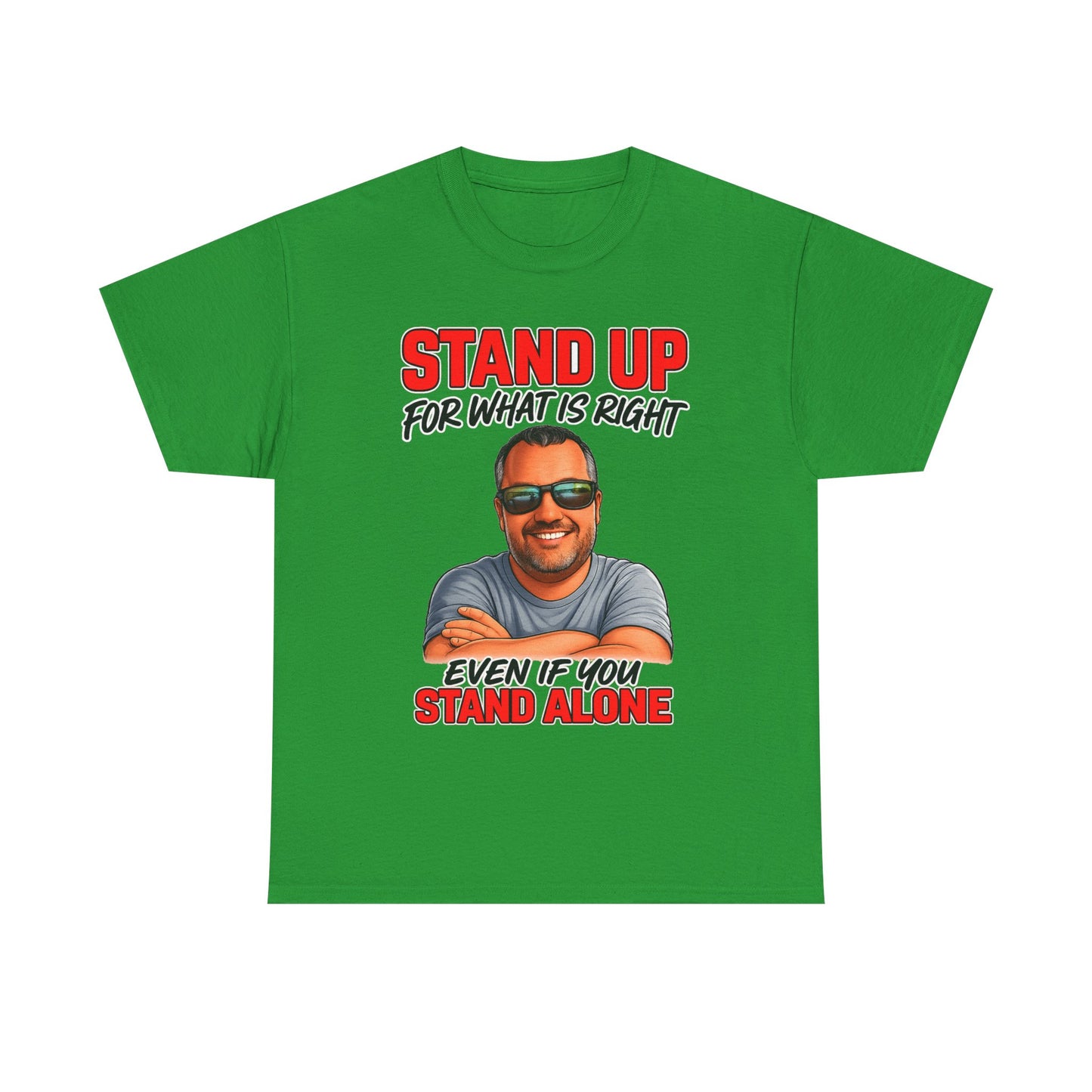 Stand Up For What Is Right T-Shirt — "Stand Up Even If You Stand Alone" Motivational Tee