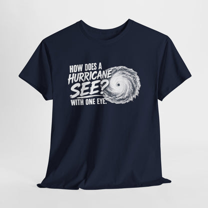 Hurricane Joke Tee – "How Does a Hurricane See? With One Eye" Graphic T-Shirt