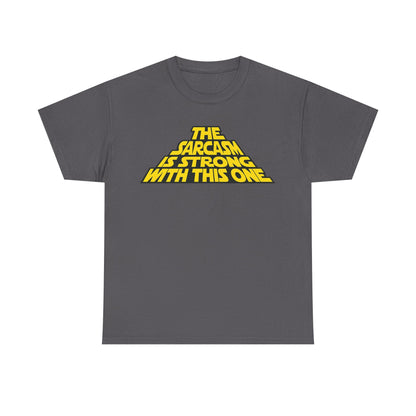 Sarcasm Strong Tee — "The Sarcasm Is Strong With This One" Graphic T-Shirt