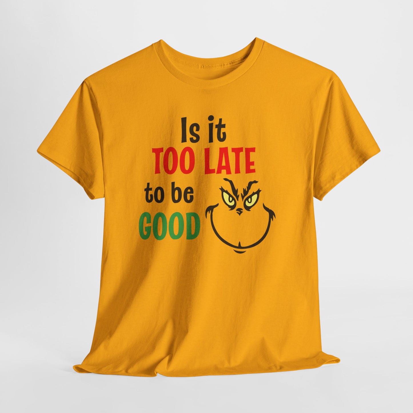 Is It Too Late To Be Good? Tee — Funny Grinch Holiday T-Shirt
