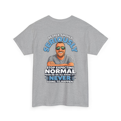 T‑Shirt — “People Should Seriously Stop Expecting Normal” Funny Graphic Tee