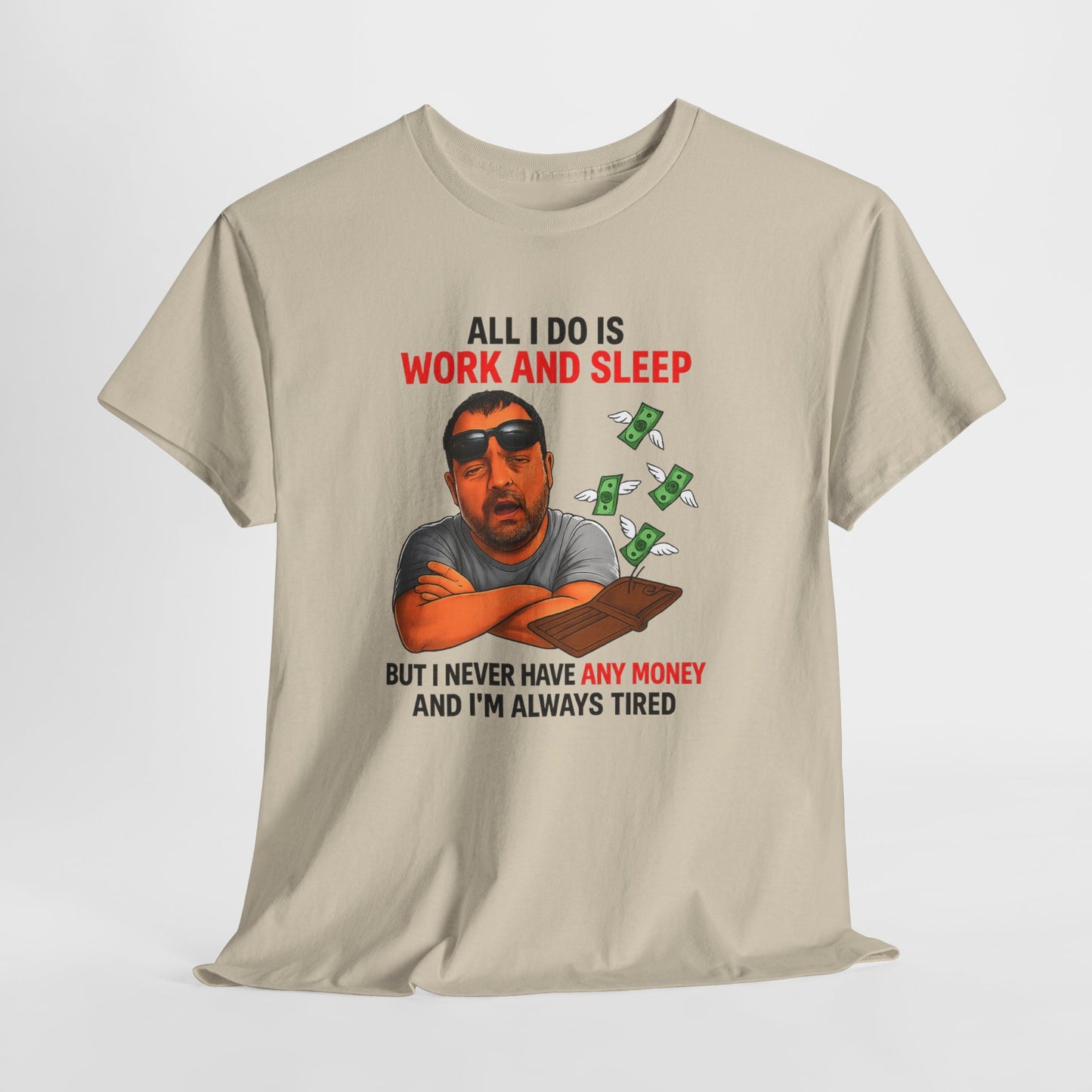 Graphic Tee — "All I Do Is Work and Sleep" Funny Money & Tired Humor Shirt