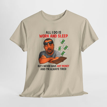 Graphic Tee — "All I Do Is Work and Sleep" Funny Money & Tired Humor Shirt