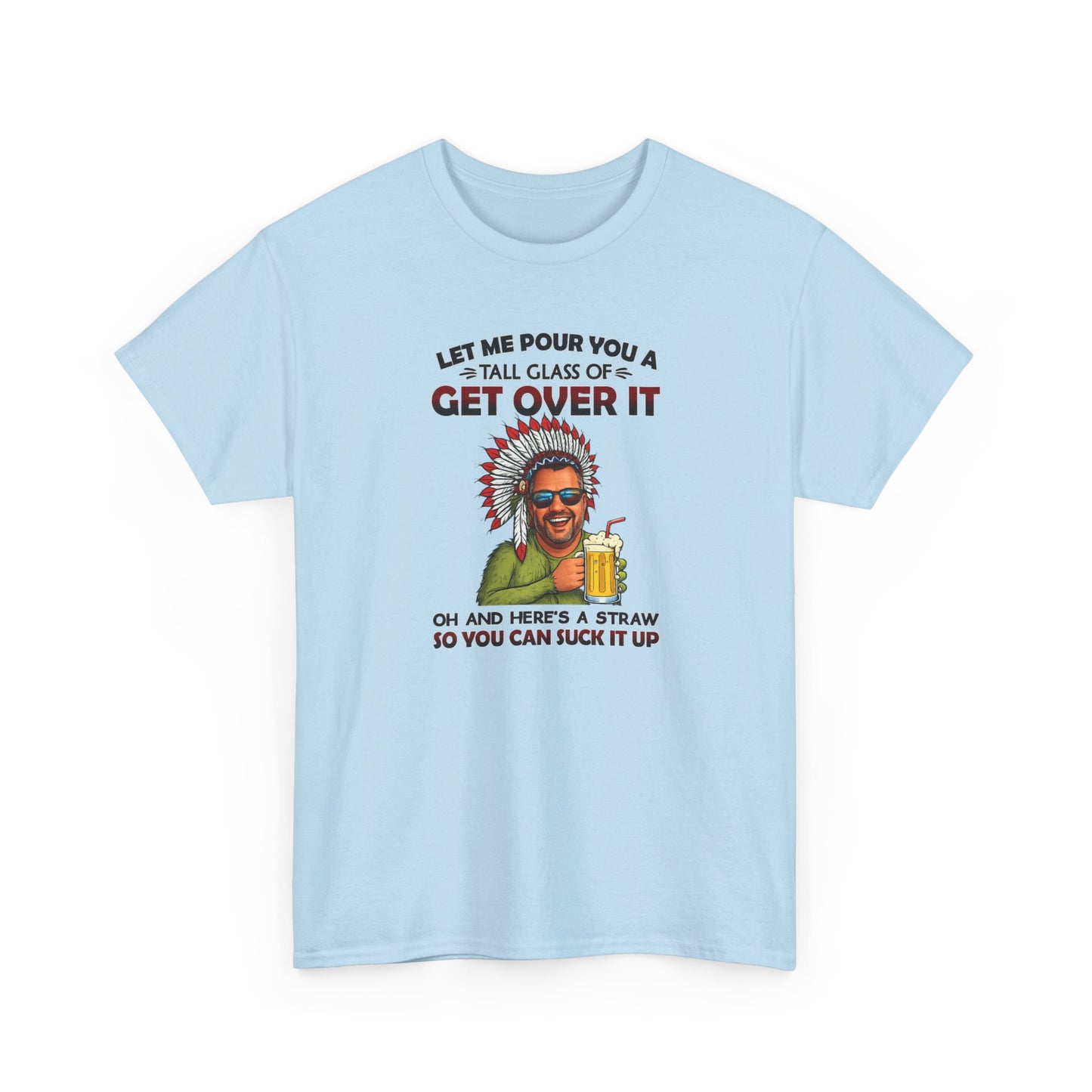 Get Over It Tee – Retro Native Chief Graphic Shirt with 'Let Me Pour You a Tall Glass of Get Over It' Slogan