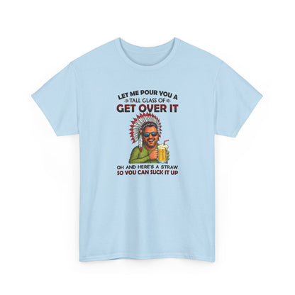 Get Over It Tee – Retro Native Chief Graphic Shirt with 'Let Me Pour You a Tall Glass of Get Over It' Slogan
