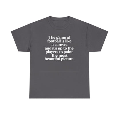 Football Quote Graphic Tee — "The game of football is like a canvas"