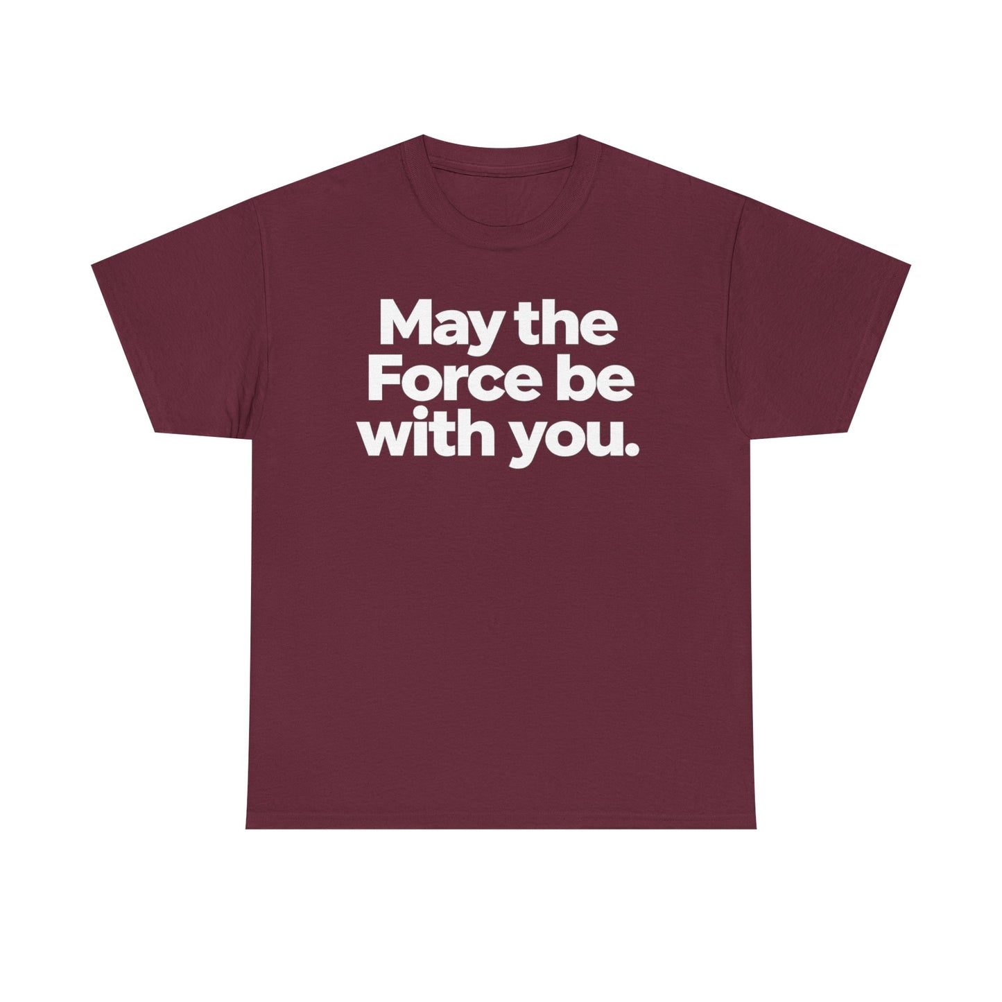 May the Force Be With You T‑Shirt