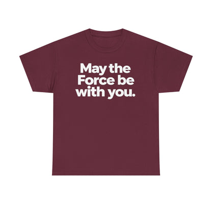 May the Force Be With You T‑Shirt