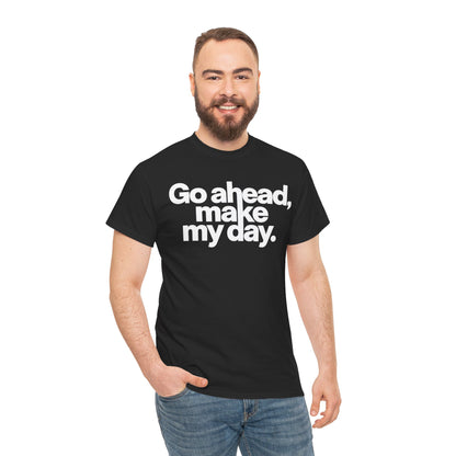 Go Ahead, Make My Day Tee — Bold White Text Graphic T-Shirt