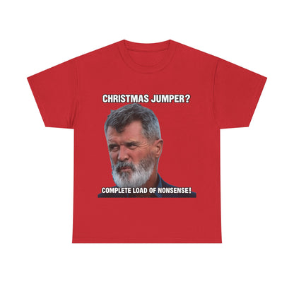 Funny Christmas Tee — "Christmas Jumper? Roy Keane Complete Load of Nonsense" Graphic Shirt