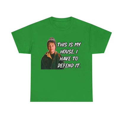T-Shirt — "This Is My House, I Have To Defend It." Quote Tee