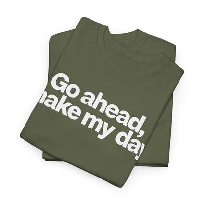Go Ahead, Make My Day Tee - Bold Statement Graphic T-Shirt