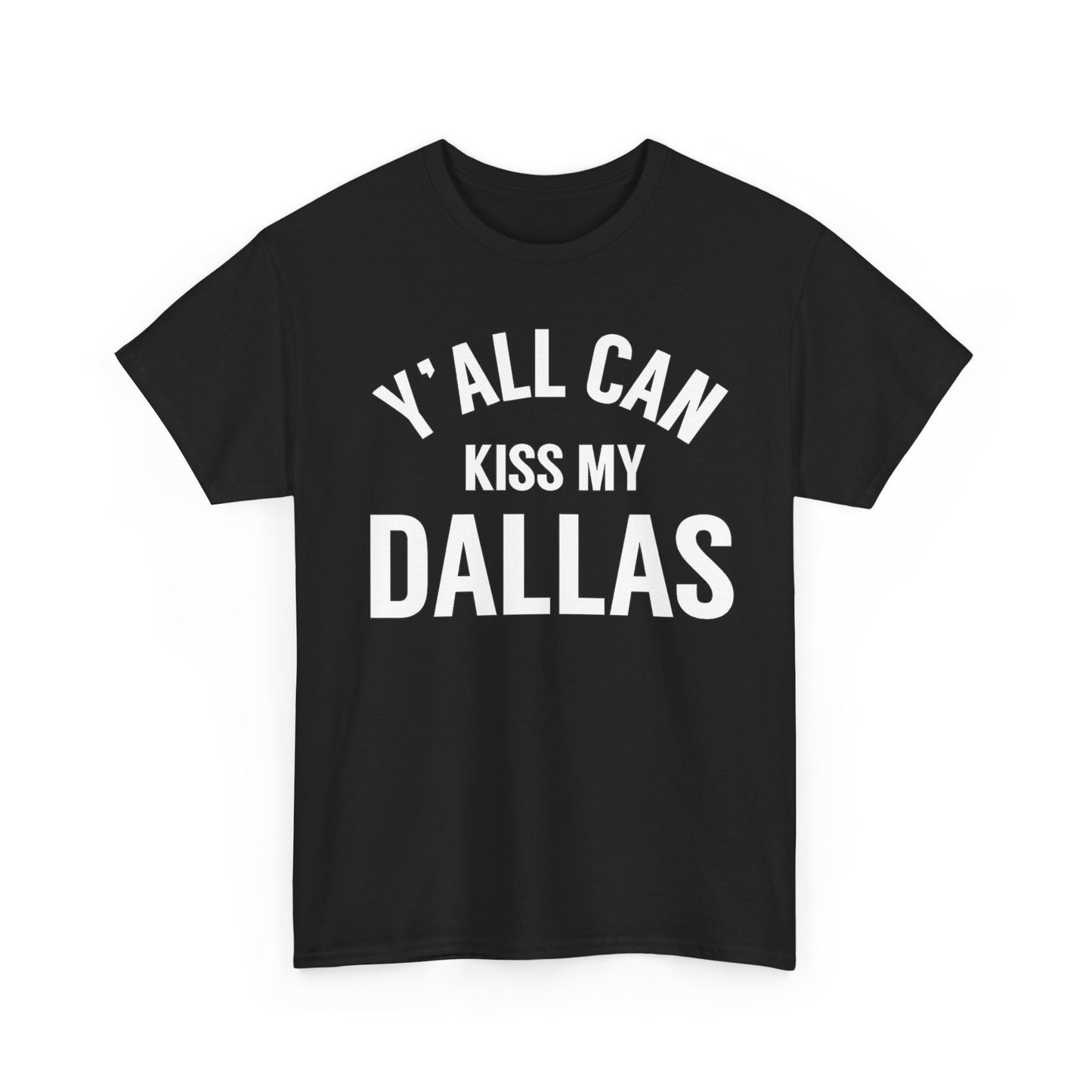 Y'all Can Kiss My Dallas T-Shirt — Funny Texas Pride Tee
