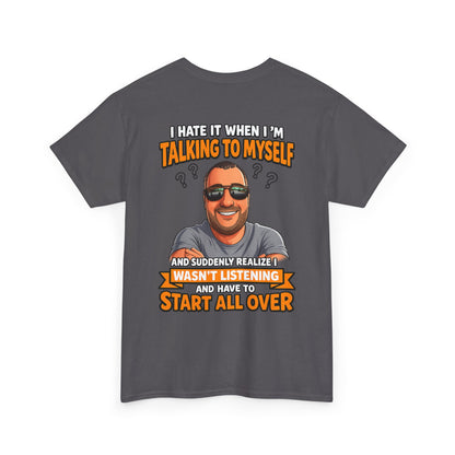 Funny Talking to Myself T-Shirt — 'I Hate It When I'm Talking to Myself… Wasn’t Listening' Graphic Tee