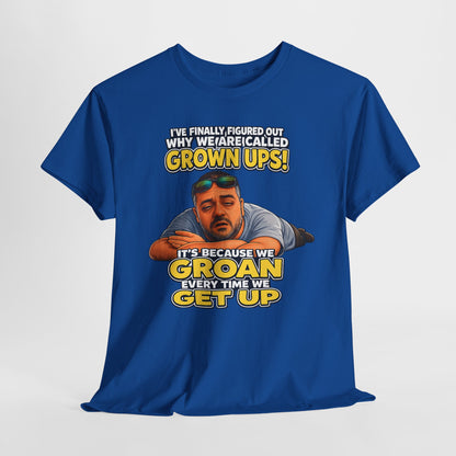 Funny "Grown Ups" T-Shirt — "We Groan Every Time We Get Up" Graphic Tee